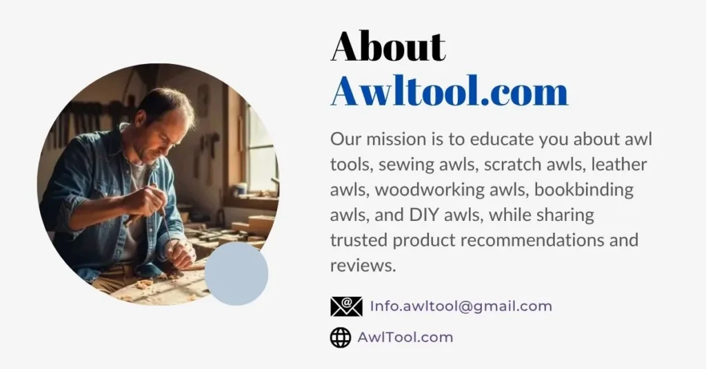 Learn more about AwlTool.com. Our mission is to educate you comprehensively about various types of awl tools, including sewing awls, scratch awls, leather awls, woodworking awls, bookbinding awls, and DIY awls. We are also committed to sharing trusted product recommendations and reviews to help you make informed choices. Visit our website AwlTool.com or email us at Info.awltool@gmail.com.