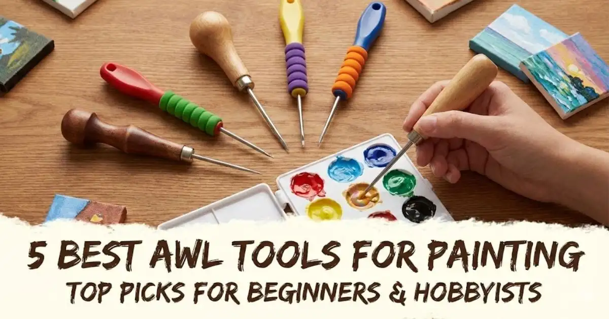Feature image for "5 Best Awl Tools for Painting," showing a hand holding a wooden awl near a paint palette, surrounded by colorful plastic-handled awls and mini painted canvases.